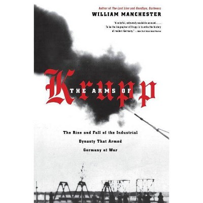 The Arms of Krupp 1587-1968 - by  William Manchester (Paperback)