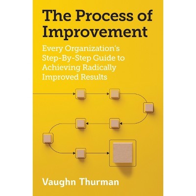 The Process of Improvement - by  Vaughn Thurman (Paperback)