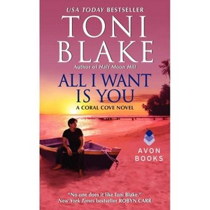 All I Want Is You - (Coral Cove) by  Toni Blake (Paperback) - 1 of 1