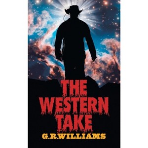The Western Take - by  G R Williams (Paperback) - 1 of 1