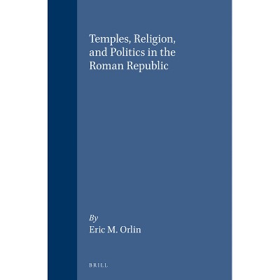 Temples, Religion, and Politics in the Roman Republic - by  Orlin (Paperback)