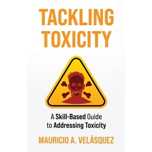Tackling Toxicity - by  Mauricio Velasquez (Paperback) - 1 of 1