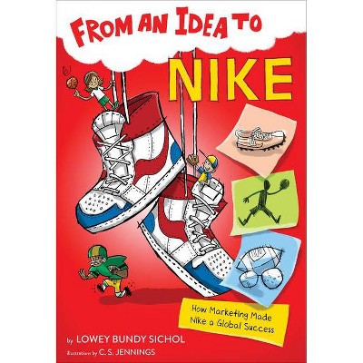 From an Idea to Nike - by  Lowey Bundy Sichol (Paperback)