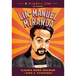 Hispanic Star En Español: Lin-Manuel Miranda - by  Claudia Romo Edelman & Sara E Echenique (Paperback) - 1 of 1