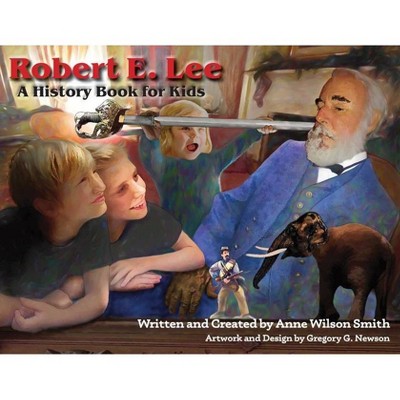 Robert E. Lee - by  Anne Wilson Smith (Paperback)