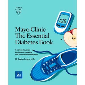 Mayo Clinic the Essential Diabetes Book - by  M Regina Castro (Paperback) - 1 of 1