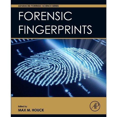 Forensic Fingerprints - (Advanced Forensic Science) by  Max M Houck (Hardcover)