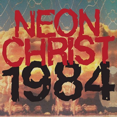 Neon Christ - 1984 (EXPLICIT LYRICS) (Vinyl)