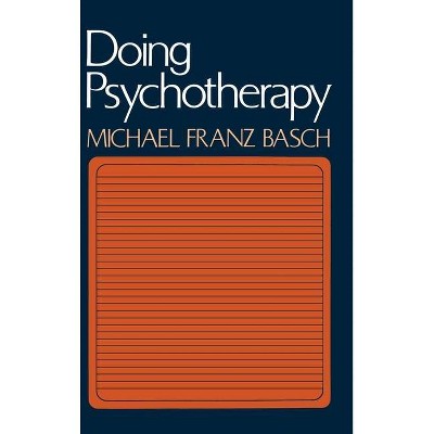 Doing Psychotherapy - by  Michael Franz Basch & Basch & M F Basch (Hardcover)