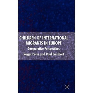 Children of International Migrants in Europe - by  R Penn & P Lambert (Hardcover) - 1 of 1