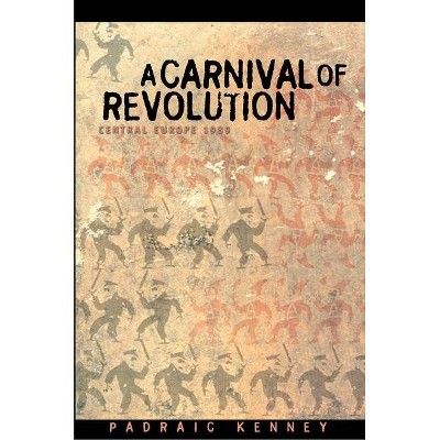 A Carnival of Revolution - by  Padraic Kenney (Paperback)