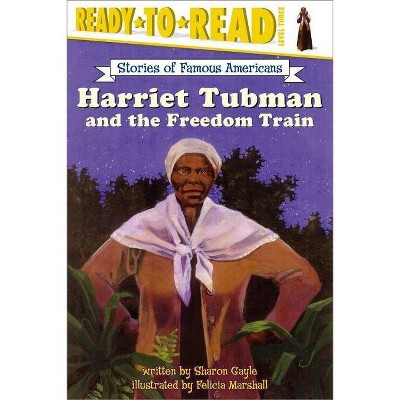 Harriet Tubman and the Freedom Train - (Ready-To-Read Stories of Famous Americans) by  Sharon Gayle (Paperback)