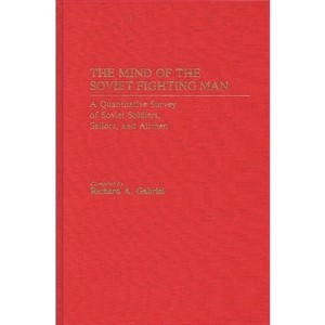The Mind of the Soviet Fighting Man - by  Richard A Gabriel & Unknown (Hardcover) - 1 of 1