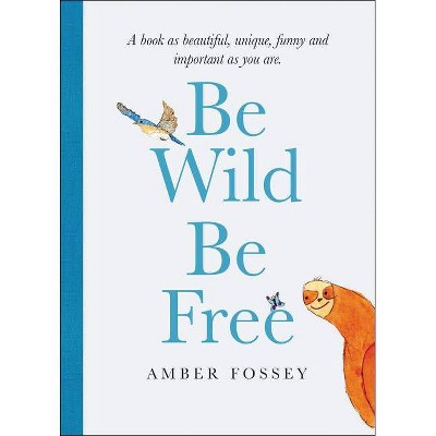 Be Wild Be Free - by Amber Fossey (Hardcover)