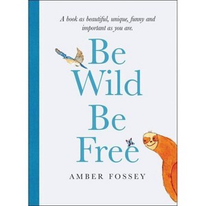 Be Wild Be Free - by Amber Fossey (Hardcover) - 1 of 1
