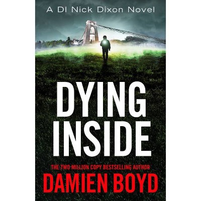 Dying Inside - (Di Nick Dixon Crime) by  Damien Boyd (Paperback)