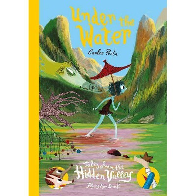 Under the Water: Tales from the Hidden Valley - by  Carles Porta (Hardcover)