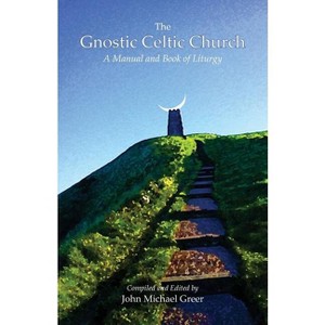 The Gnostic Celtic Church - by  John Michael Greer (Paperback) - 1 of 1