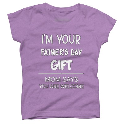 Girl's Design By Humans I'm Your Father's Day Gift You Are Welcome By sukhendu12 T-Shirt