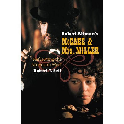 Robert Altman's McCabe & Mrs. Miller - by  Robert T Self (Hardcover)