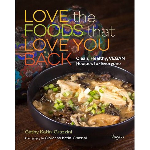 Love the Foods That Love You Back - by  Cathy Katin-Grazzini (Hardcover) - image 1 of 1