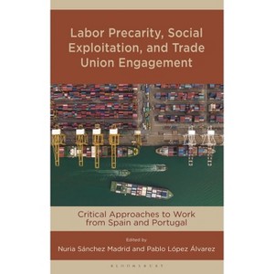 Labor Precarity, Social Exploitation, and Trade Union Engagement - by  Nuria Sánchez Madrid & Pablo López Álvarez (Hardcover) - 1 of 1