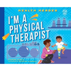 I'm a Physical Therapist - (Health Heroes) by  Lauren Kukla (Paperback) - 1 of 1