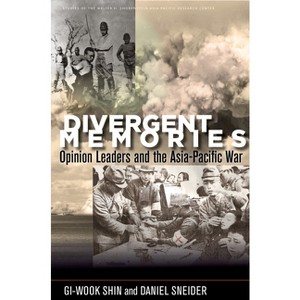 Divergent Memories - (Studies of the Walter H. Shorenstein Asia-Pacific Research C) by  Gi-Wook Shin & Daniel Sneider (Paperback) - 1 of 1