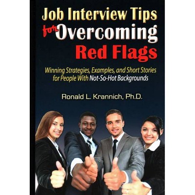 Job Interview Tips for Overcoming Red Flags - by  Ronald L Krannich (Paperback)