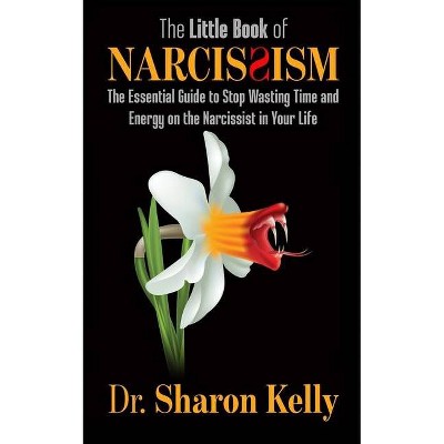 The Little Book of Narcissism - by  Sharon Kelly (Paperback)