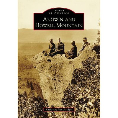 Angwin and Howell Mountain - (Images of America) by  Katharine Van Arsdale (Paperback)