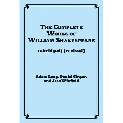 The Complete Works of William Shakespeare (Abridged) - (Applause Books) by  Adam Long (Paperback)