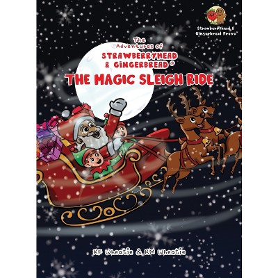 The Adventures of Strawberryhead & Gingerbread(R)-The Magic Sleigh Ride - by  Kf Wheatie (Hardcover)