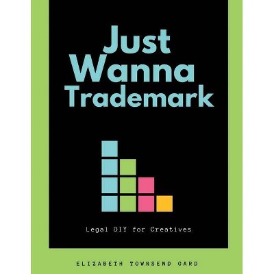 Just Wanna Trademark - by  Elizabeth Townsend Gard (Paperback)