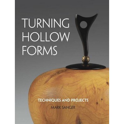 Turning Hollow Forms - by  Mark Sanger (Paperback)