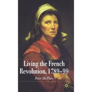 Living the French Revolution, 1789-99 - by  P McPhee (Hardcover) - 1 of 1