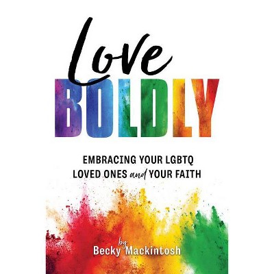 Love Boldly - by  Becky Mackintosh (Paperback)