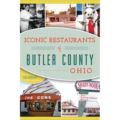 Iconic Restaurants of Butler County, Ohio - (American Palate) by  Teri Horsley (Paperback)