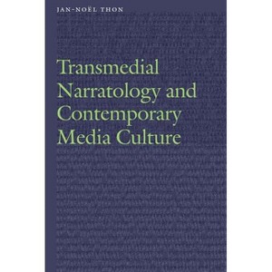 Transmedial Narratology and Contemporary Media Culture - (Frontiers of Narrative) by  Jan-Noël Thon (Hardcover) - 1 of 1