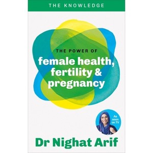 The Power of Female Health, Fertility & Pregnancy - by  Nighat Arif (Paperback) - 1 of 1