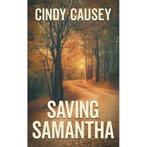 Saving Samantha - (Men and Women of Valor) by  Cindy Causey (Paperback) - 1 of 1
