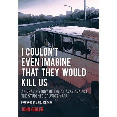 I Couldn't Even Imagine That They Would Kill Us - (City Lights Open Media) by  John Gibler (Paperback)