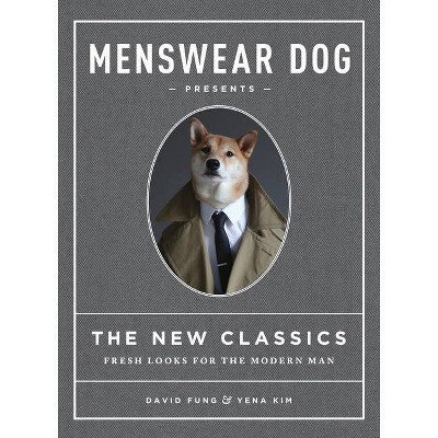 Menswear Dog Presents the New Classics - by  David Fung & Yena Kim (Hardcover)