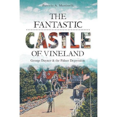 The Fantastic Castle of Vineland: George Daynor and the Palace Depression - (Landmarks) by  Patricia Martinelli (Paperback)