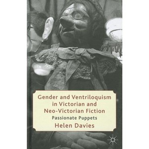 Gender and Ventriloquism in Victorian and Neo-Victorian Fiction - by  H Davies (Hardcover) - 1 of 1