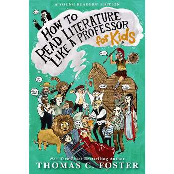 How to Read Literature Like a Professor: For Kids - by  Thomas C Foster (Paperback)