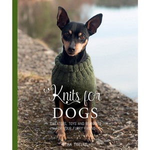Knits for Dogs - by  Stina Tiselius (Hardcover) - 1 of 1