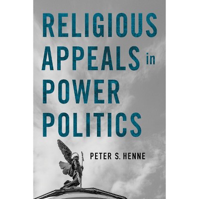 Religious Appeals in Power Politics - (Religion and Conflict) by  Peter S Henne (Paperback)