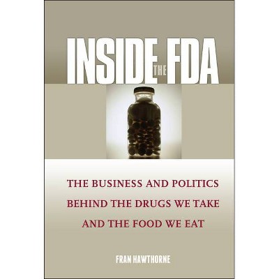 Inside the FDA - by  Fran Hawthorne (Hardcover)