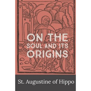 On the Soul and its Origins - by  St Augustine of Hippo & Robert Ernest Wallis (Paperback) - 1 of 1